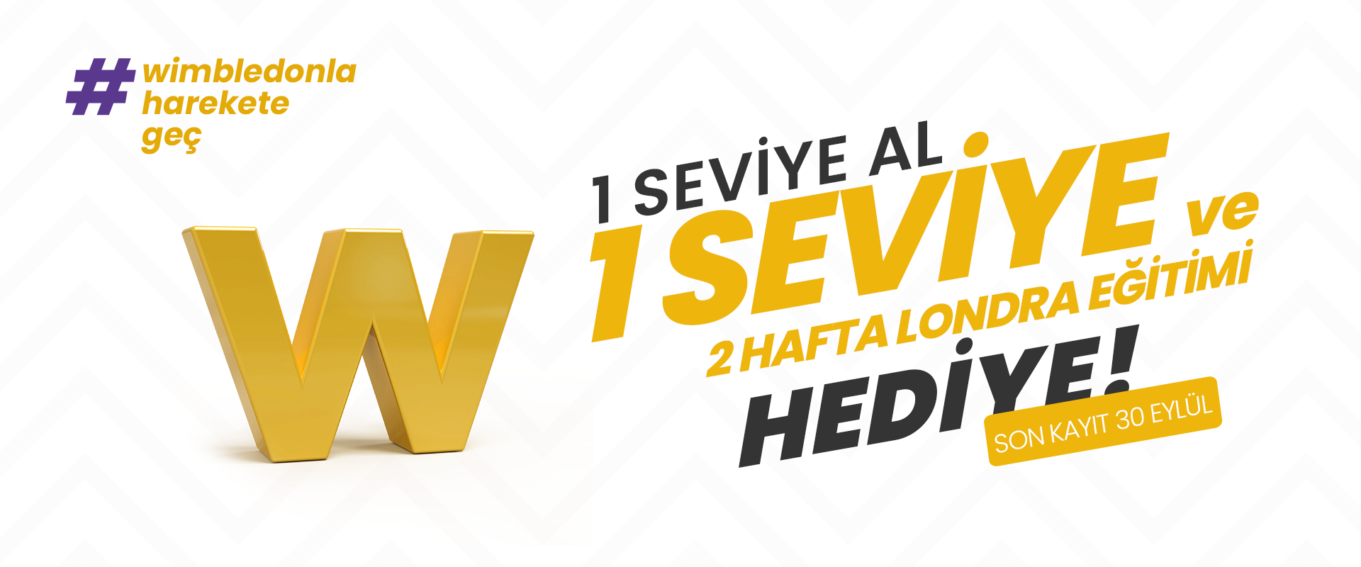 1 Seviye alan öğrencilerimize 1 Seviye ve Londra’da 2 Hafta Eğitim HEDİYEDİR.  2 Hafta Londra Eğitim hediyesinin kullanılabilmesi için;  1+1 veya 2+1 Seviye kampanyasına dahil olunmalıdır.  Alınan seviye başarılı bir şekilde tamamlanmalıdır.  2 Haftalık Londra eğitimi öğrenci tarafından toplam 4 haftalık eğitime tamamlanmalıdır.  Vize ve danışmanlık + konaklama hizmetleri Wimbledon Abroad Biriminden alınmalıdır.  Kampanya 1 - 30 Eylül 2023 tarihleri arasında geçerlidir.  Hediyeler 2. kişi devredilemez, hediyelerin maddi iadesi teklif edilemez.  Londra eğitim hediyesini öğrencilerimiz 31 Aralık 2024 tarihine kadar kullanabilir.  Kampanya da materyal ve kitaplar ücretsizdir.  Kampanyaya dahil olan öğrencilerimiz yaşam boyu eğitim hakkına sahip olur ve ömür boyu tüm şubelerimizde kulüp etkinliklerine ücretsiz katılım sağlayabilir.  Bu kampanya diğer Wimbledon kampanyaları ve indirimleri  ile birleştirilemez.